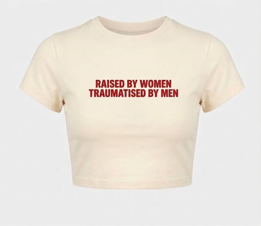 RAISED BY WOMEN, TRAUMATISED BY MEN