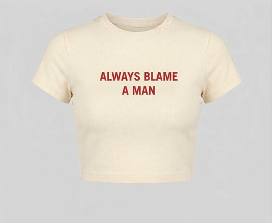 ALWAYS BLAME A MAN