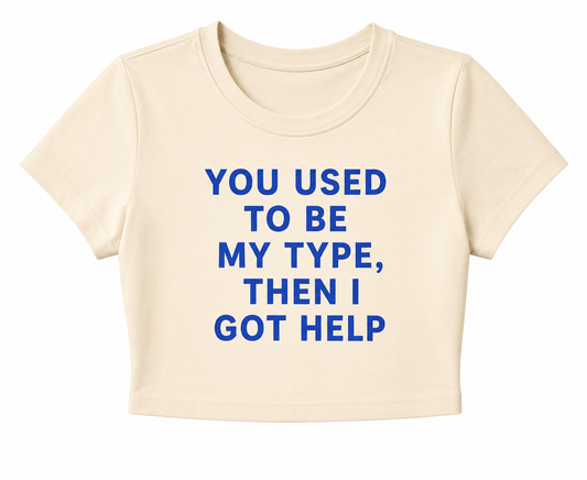 YOU USED TO BE MY TYPE, THEN I GOT HELP